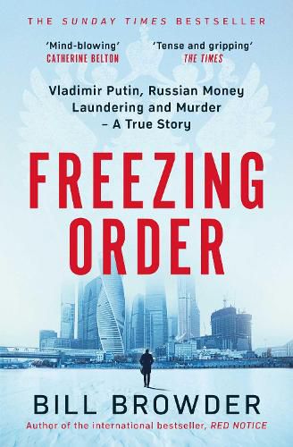Freezing Order: A True Story of Russian Money Laundering, Murder,and Surviving Vladimir Putin's Wrath