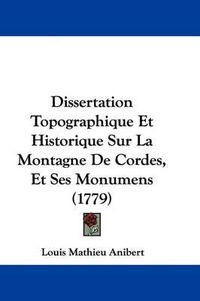 Cover image for Dissertation Topographique Et Historique Sur La Montagne de Cordes, Et Ses Monumens (1779)