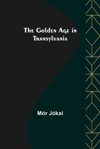 Cover image for The Golden Age in Transylvania