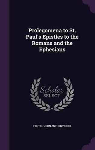 Prolegomena to St. Paul's Epistles to the Romans and the Ephesians