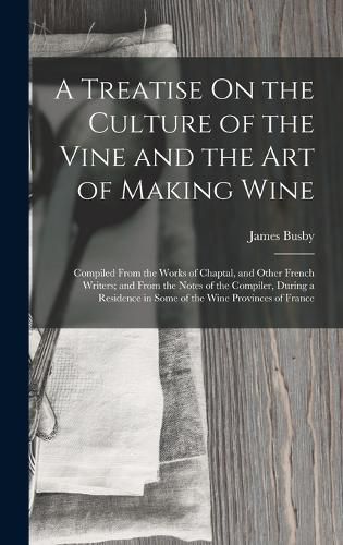 Cover image for A Treatise On the Culture of the Vine and the Art of Making Wine