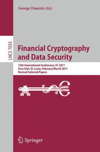 Cover image for Financial Cryptography and Data Security: 15th International Conference, FC 2011, Gros Islet, St. Lucia, February 28 - March 4, 2011, Revised Selected Papers