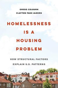 Cover image for Homelessness Is a Housing Problem: How Structural Factors Explain U.S. Patterns