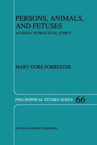 Cover image for Persons, Animals, and Fetuses: An Essay in Practical Ethics