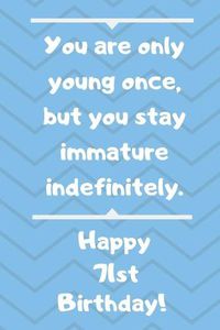 Cover image for You are only young once, but you stay immature indefinitely. Happy 71st Birthday!