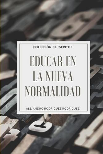 Cover image for Educar en la Nueva Normalidad: Coleccion de Escritos