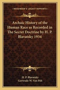 Cover image for Archaic History of the Human Race as Recorded in the Secret Doctrine by H. P. Blavatsky 1934