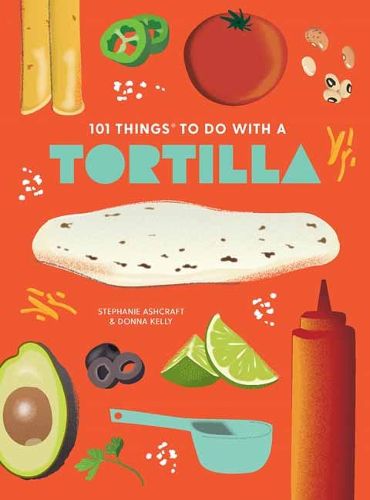 Cover image for 101 Things to Do With A Tortilla, New Edition