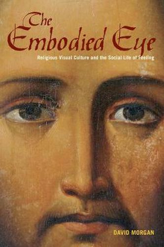 Cover image for The Embodied Eye: Religious Visual Culture and the Social Life of Feeling