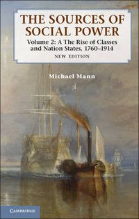 Cover image for The Sources of Social Power: Volume 2, The Rise of Classes and Nation-States, 1760-1914