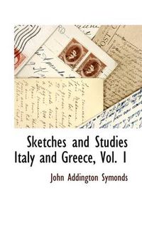 Cover image for Sketches and Studies Italy and Greece, Vol. 1