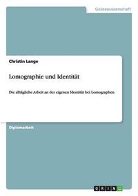 Cover image for Lomographie und Identitat: Die alltagliche Arbeit an der eigenen Identitat bei Lomographen