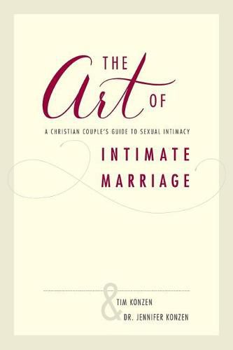 Cover image for The Art of Intimate Marriage: A Christian Couple's Guide to Sexual Intimacy