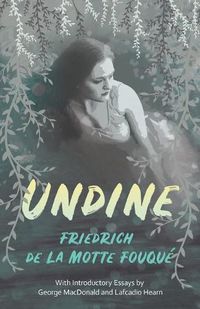 Cover image for Undine: With Introductory Essays by George MacDonald and Lafcadio Hearn