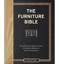 Cover image for The Furniture Bible: Everything You Need to Know to Identify, Restore & Care for Furniture