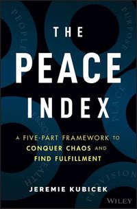 Cover image for The Peace Index - A Five-Part Framework to Conquer Chaos and Find Fulfillment