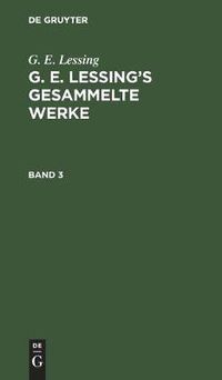 Cover image for G. E. Lessing: G. E. Lessing's Gesammelte Werke. Band 3