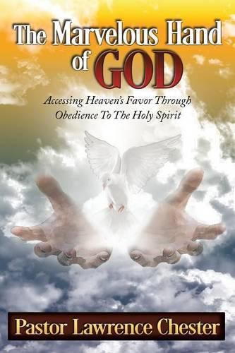 Cover image for The Marvelous Hand of God: Accessing Heaven's Favor Through Obedience to the Holy Spirit