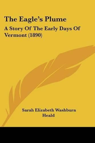 Cover image for The Eagle's Plume: A Story of the Early Days of Vermont (1890)