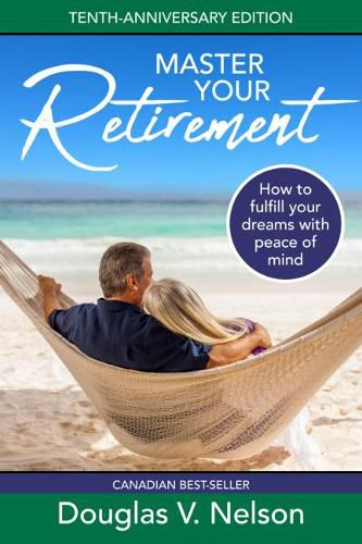 Cover image for Master Your Retirement: How to Fulfill Your Dreams with Peace of Mind