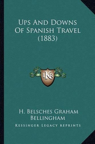 Cover image for Ups and Downs of Spanish Travel (1883)