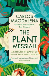Cover image for The Plant Messiah: Adventures in Search of the World's Rarest Species