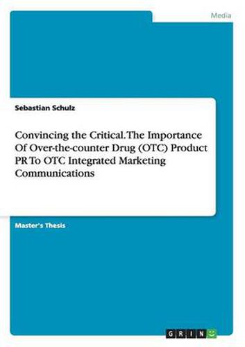 Cover image for Convincing the Critical. The Importance Of Over-the-counter Drug (OTC) Product PR To OTC Integrated Marketing Communications