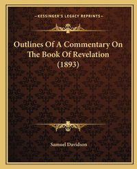 Cover image for Outlines of a Commentary on the Book of Revelation (1893)
