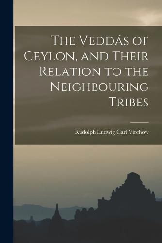 Cover image for The Veddas of Ceylon, and Their Relation to the Neighbouring Tribes