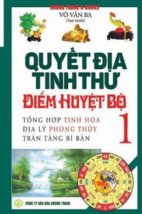 Cover image for Quy&#7871;t &#273;&#7883;a tinh th&#432; - &#272;i&#7875;m huy&#7879;t b&#7897; - T&#7853;p 1: T&#7893;ng h&#7907;p tinh hoa &#273;&#7883;a ly - Tran tang bi b&#7843;n