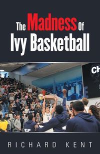 Cover image for The Madness of Ivy Basketball