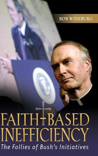 Cover image for Faith-Based Inefficiency: The Follies of Bush's Initiatives