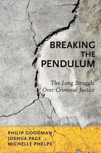 Cover image for Breaking the Pendulum: The Long Struggle Over Criminal Justice