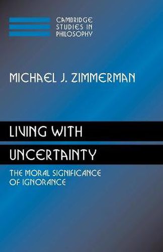 Cover image for Living with Uncertainty: The Moral Significance of Ignorance