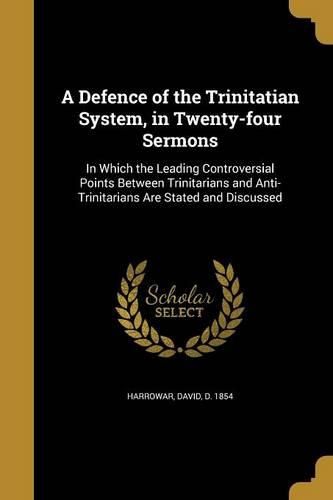 Cover image for A Defence of the Trinitatian System, in Twenty-four Sermons