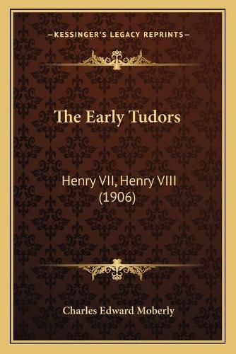 The Early Tudors: Henry VII, Henry VIII (1906)