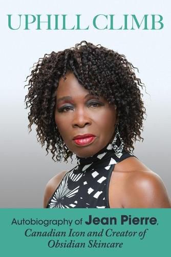 Cover image for Uphill Climb: Autobiography of Jean Pierre, Canadian Icon and Creator of Obsidian Skincare