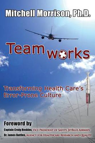 Cover image for Teamworks--Transforming Health Care's Error-Prone Culture