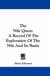 Cover image for The Nile Quest: A Record of the Exploration of the Nile and Its Basin