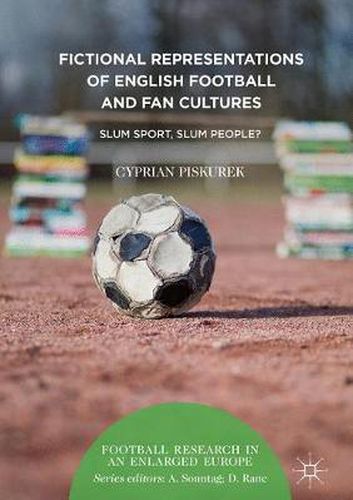 Cover image for Fictional Representations of English Football and Fan Cultures: Slum Sport, Slum People?