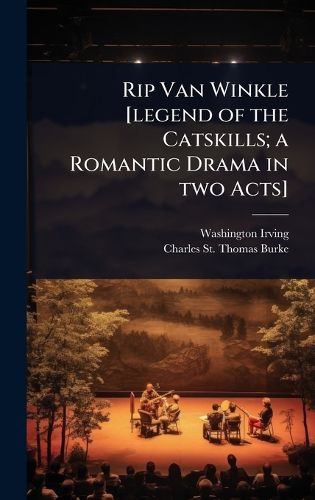 Cover image for Rip Van Winkle [legend of the Catskills; a Romantic Drama in two Acts]
