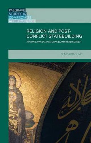 Cover image for Religion and Post-Conflict Statebuilding: Roman Catholic and Sunni Islamic Perspectives