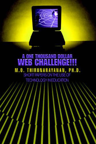 Cover image for A One Thousand Dollar Web Challenge!!!: Short Papers on the Use of Technology in Education