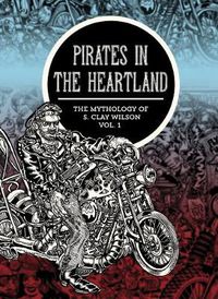 Cover image for Pirates In The Heartland: The Mythology Of S. Clay Wilson Vol. 1