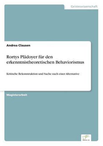 Cover image for Rortys Pladoyer fur den erkenntnistheoretischen Behaviorismus: Kritische Rekonstruktion und Suche nach einer Alternative