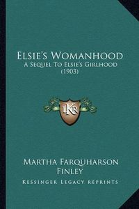 Cover image for Elsie's Womanhood: A Sequel to Elsie's Girlhood (1903)