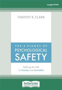 Cover image for The 4 Stages of Psychological Safety: Defining the Path to Inclusion and Innovation