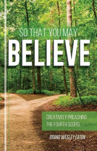 Cover image for So That You May Believe: Creatively Preaching the Fourth Gospel