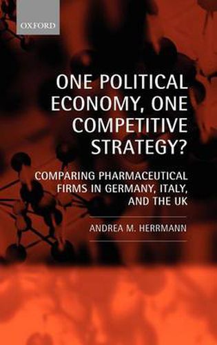Cover image for One Political Economy, One Competitive Strategy?: Comparing Pharmaceutical Firms in Germany, Italy, and the UK