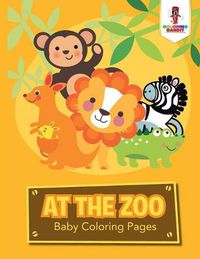 Cover image for At the Zoo: Baby Coloring Pages